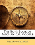 THE BOY'S BOOK OF MECHANICAL MODELS By William Bushnell Stout **Excellent** Model