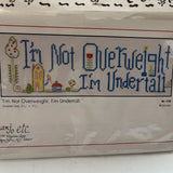 Counted Crosstitch kit ?? I??m Not Overweight I??m Undertall?? Model