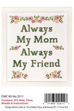 Design Works ALWAYS MY MOM MY FRIEND  Stamped Cross Stitch 9" x 12" Model
